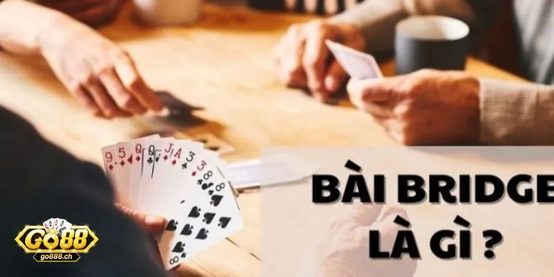 Cách chơi bài Bridge là gì?